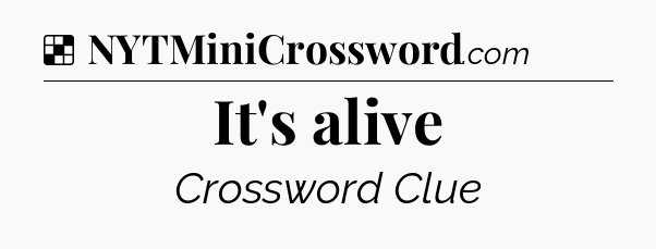 Solution: It's alive - NYT Crossword