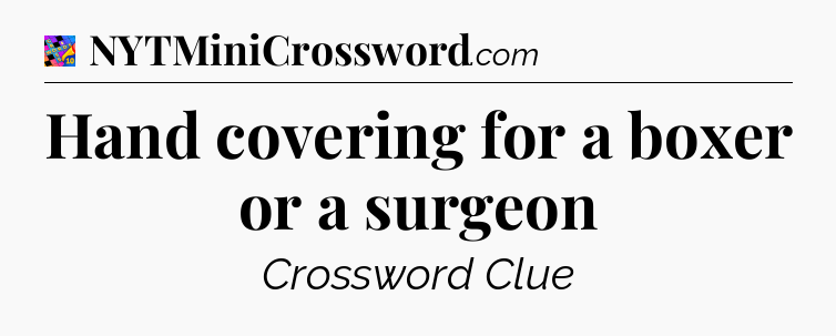 Hand covering for a boxer or a surgeon Crossword Clue