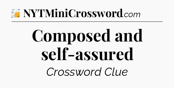 Composed and self-assured - 7 Little Words