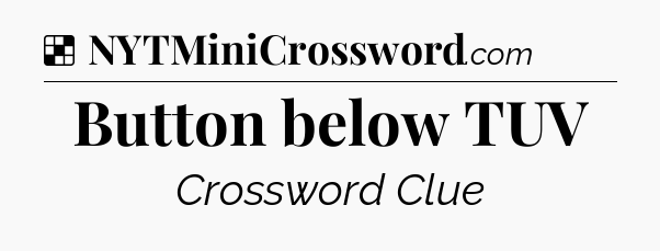 Solution: Button below TUV - NYT Crossword