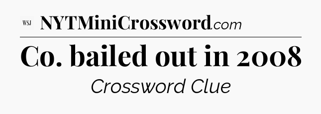 Co. bailed out in 2008 - WSJ Crossword