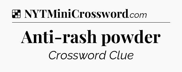 Solution: Anti-rash powder - NYT Crossword