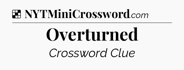 Solution: Overturned - NYT Crossword