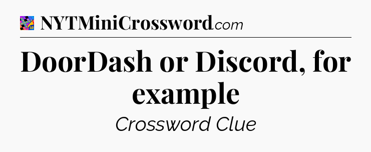 DoorDash or Discord, for example Crossword Clue