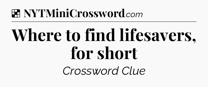 Solution: Where to find lifesavers, for short - NYT Crossword