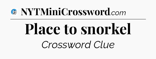 Place to snorkel Crossword Clue