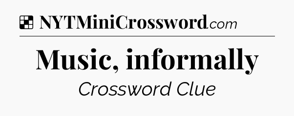 Solution: Music, informally - NYT Crossword