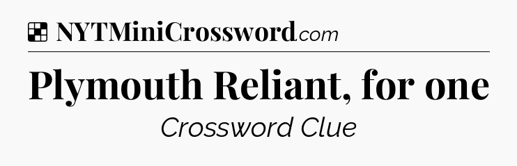 Solution: Plymouth Reliant, for one - NYT Crossword