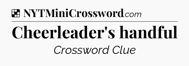 Solution: Cheerleader's handful - NYT Crossword