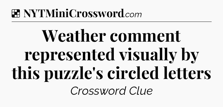 Solution: Weather comment represented visually by this puzzle's circled letters - NYT Crossword