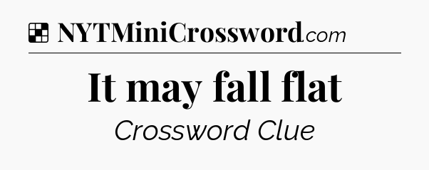 Solution: It may fall flat - NYT Crossword