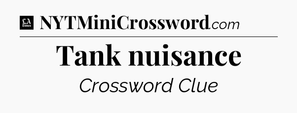Tank nuisance - LA Times Crossword