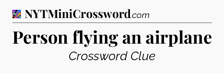 Person flying an airplane Crossword Clue