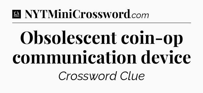 Obsolescent coin-op communication device - LA Times Crossword