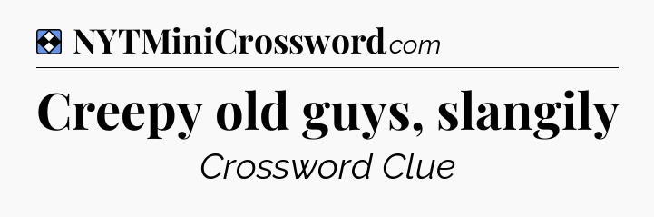 Solution: Creepy old guys, slangily - NYT Mini Crossword
