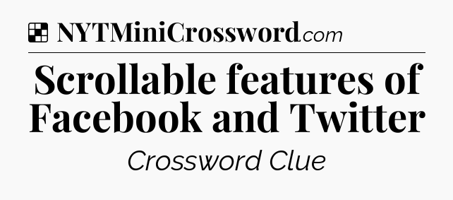 Solution: Scrollable features of Facebook and Twitter - NYT Crossword