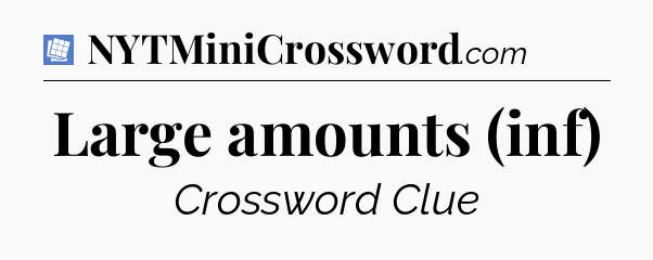 Large amounts (inf) Puzzle Page Crossword Clue
