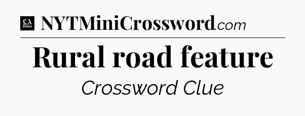 Rural road feature - LA Times Crossword