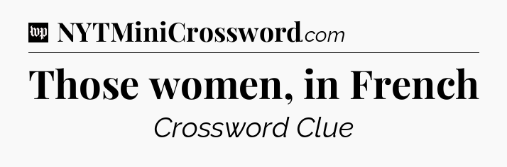 Those women, in French Crossword Clue