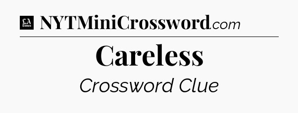 Careless - LA Times Crossword