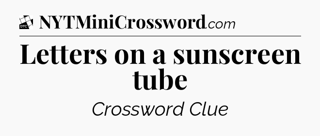 Letters on a sunscreen tube - Daily Themed Classic Crossword