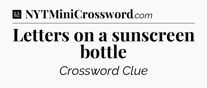 Letters on a sunscreen bottle - LA Times Crossword