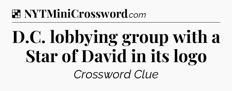 Solution: D.C. lobbying group with a Star of David in its logo - NYT Crossword