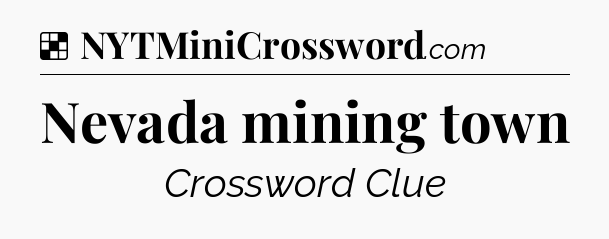 Solution: Nevada mining town - NYT Crossword