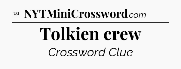 Tolkien crew - WSJ Crossword