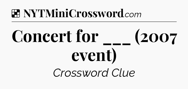 Solution: Concert for ___ (2007 event) - NYT Crossword
