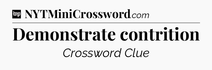 Demonstrate contrition Crossword Clue
