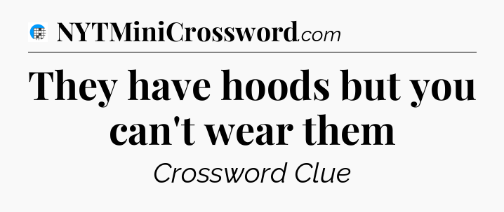 They have hoods but you can't wear them Crossword Clue