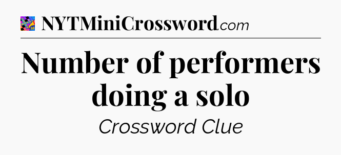 Number of performers doing a solo Crossword Clue