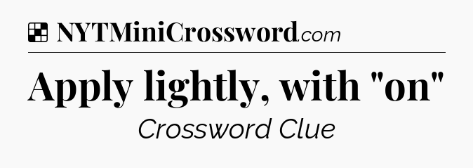 Solution: Apply lightly, with 