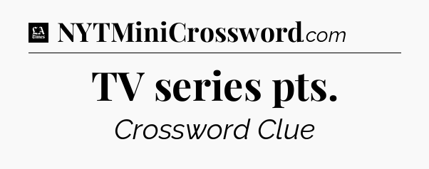 TV series pts - LA Times Crossword