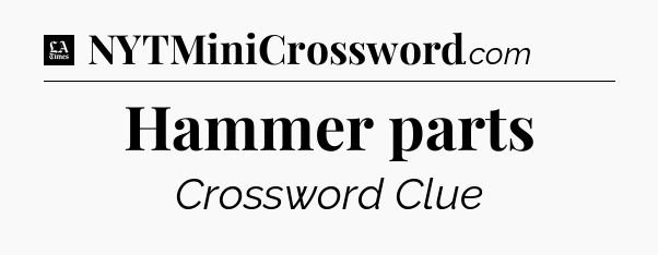 Hammer parts - LA Times Crossword