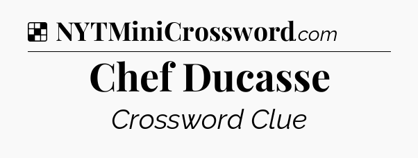 Solution: Chef Ducasse - NYT Crossword