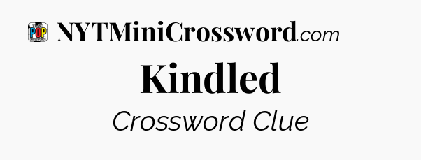 Kindled Crossword Clue