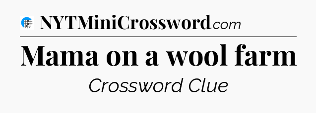 Mama on a wool farm Crossword Clue