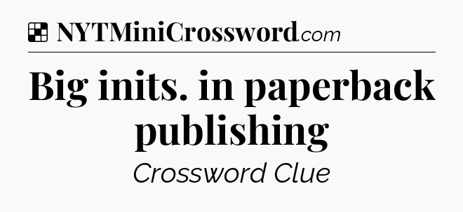 Solution: Big inits. in paperback publishing - NYT Crossword