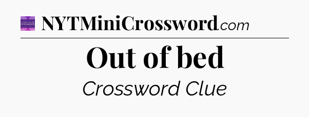 Out of bed - Thomas Joseph Crossword