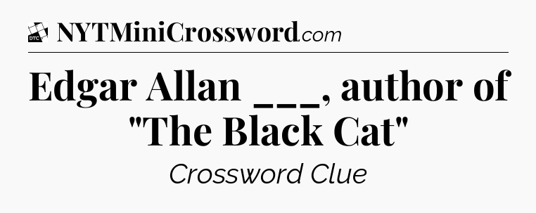 Edgar Allan ___, author of 