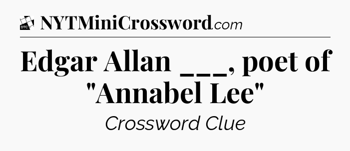 Edgar Allan ___, poet of 