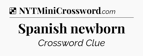 Solution: Spanish newborn - NYT Crossword
