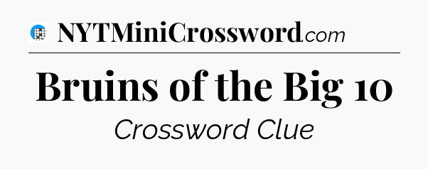 Bruins of the Big 10 Crossword Clue