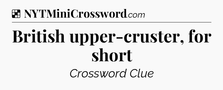 Solution: British upper-cruster, for short - NYT Crossword