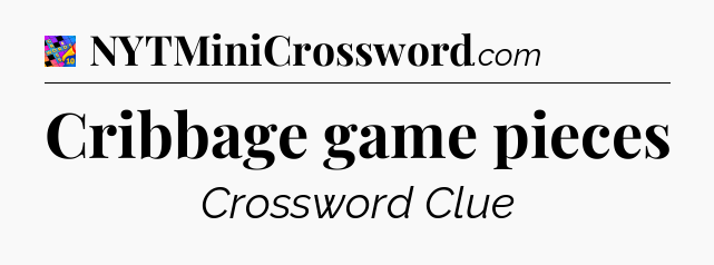 Cribbage game pieces Crossword Clue