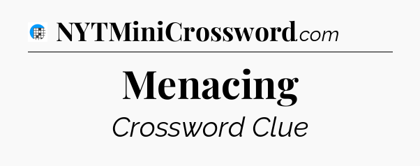 Menacing Crossword Clue