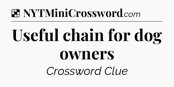 Solution: Useful chain for dog owners - NYT Crossword