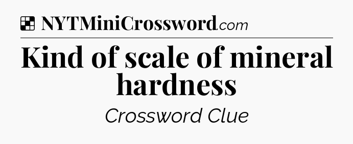 Solution: Kind of scale of mineral hardness - NYT Crossword